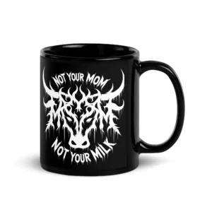 Not Your Mom Not Your Milk Mug