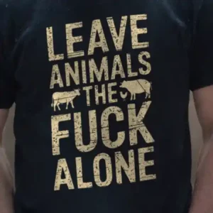 Leave Animals the Fuck Alone (Organic)